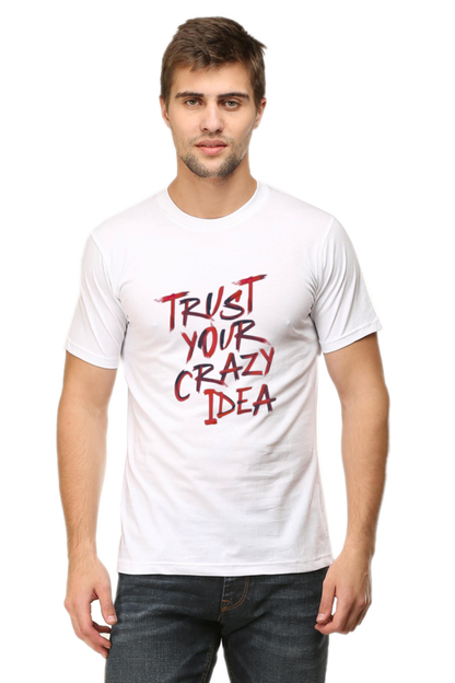 Trust your crazy idea | Quote | Round Neck | Half Sleeve T-Shirt