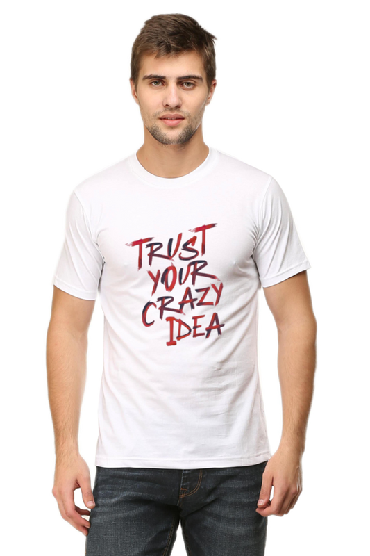 Trust your crazy idea | Quote | Round Neck | Half Sleeve T-Shirt